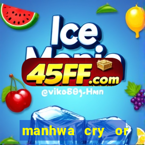 manhwa cry or better yet beg